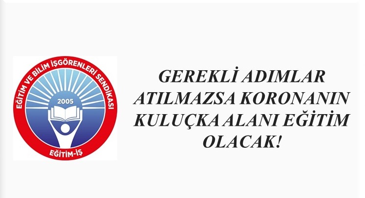 GEREKLİ ADIMLAR ATILMAZSA KORONANIN KULUÇKA ALANI EĞİTİM OLACAK!