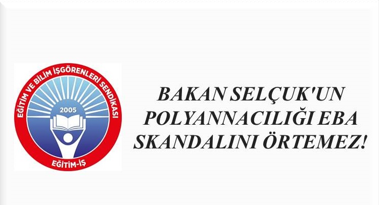 BAKAN SELÇUK`UN POLYANNACILIĞI EBA SKANDALINI ÖRTEMEZ!